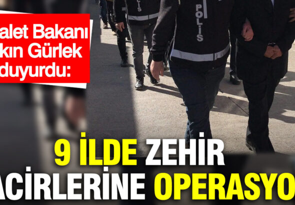 adalet-bakani-akin-gurlek-duyurdu-9-ilde-zehir-tacirlerine-operasyon-hZeY3f6z